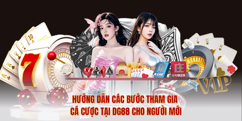 Hướng Dẫn Các Bước Tham Gia Cá Cược Tại DG88 Cho Người Mới