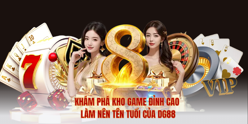 Khám Phá Kho Game Đỉnh Cao Làm Nên Tên Tuổi Của DG88
