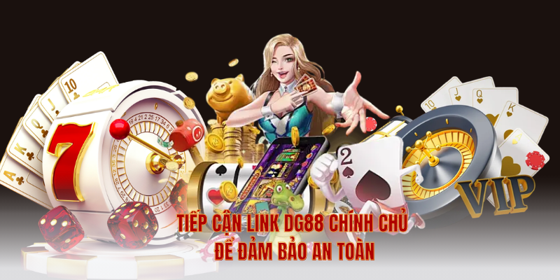 Tiếp Cận Link DG88 Chính Chủ Để Đảm Bảo An Toàn